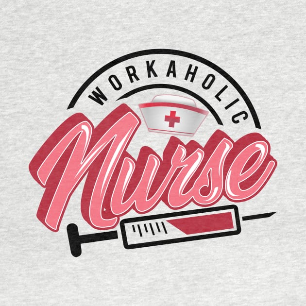 'Workaholic Nurse' Awesome Workaholic Nursing Gift by ourwackyhome